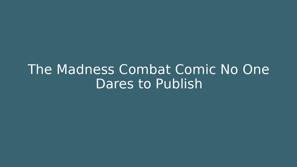 The Madness Combat Comic No One Dares to Publish