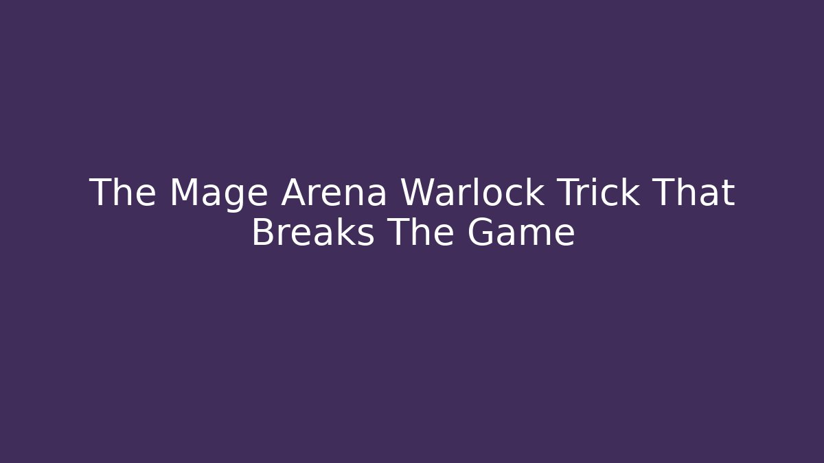 The Mage Arena Warlock Trick That Breaks The Game