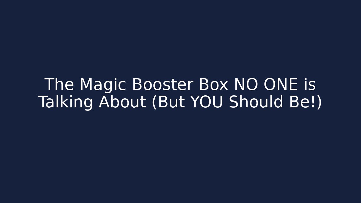 The Magic Booster Box NO ONE is Talking About (But YOU Should Be!)