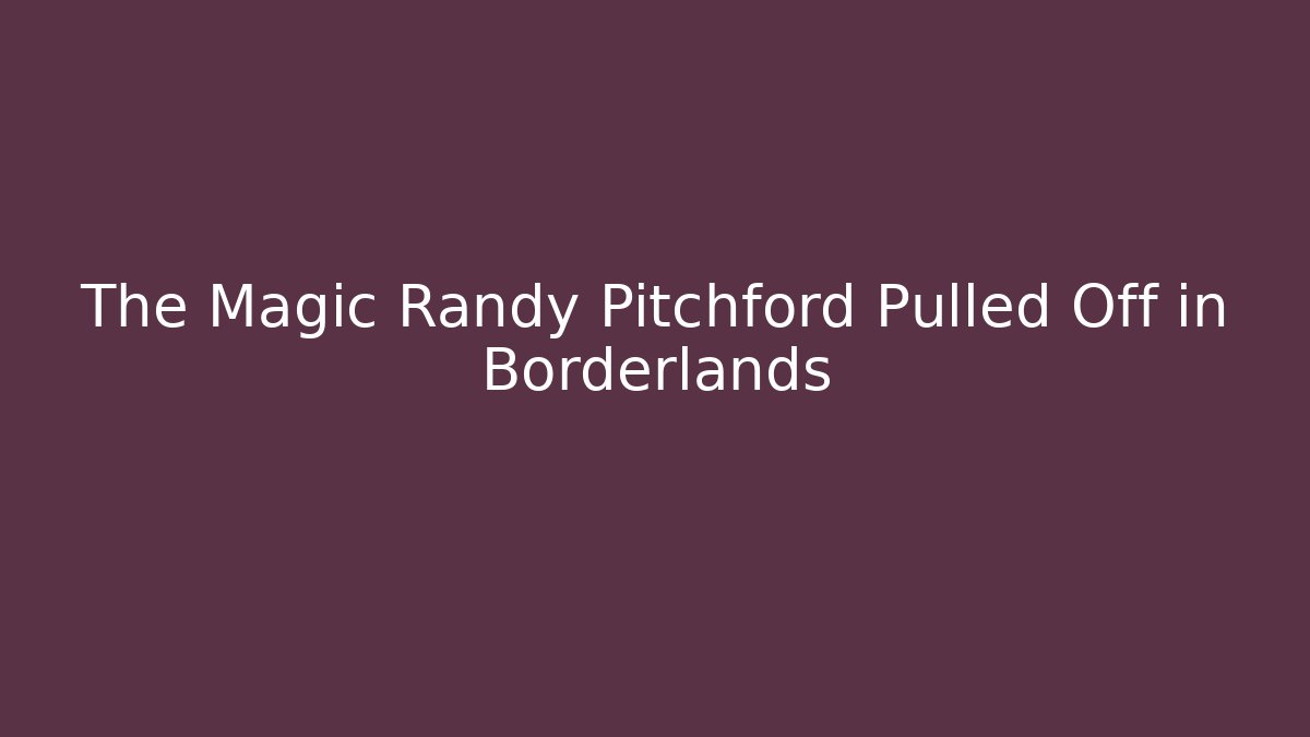 The Magic Randy Pitchford Pulled Off in Borderlands