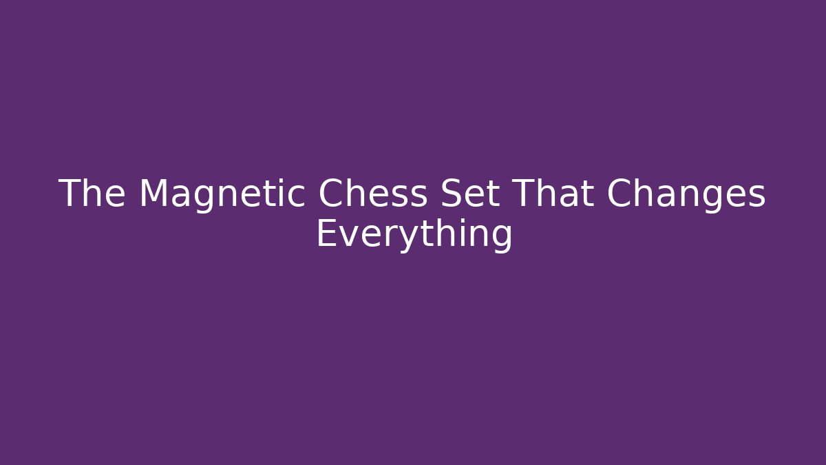 The Magnetic Chess Set That Changes Everything - Vintage E-Juice