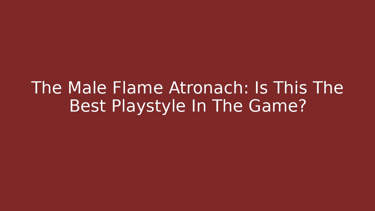 The Male Flame Atronach: Is This The Best Playstyle In The Game?