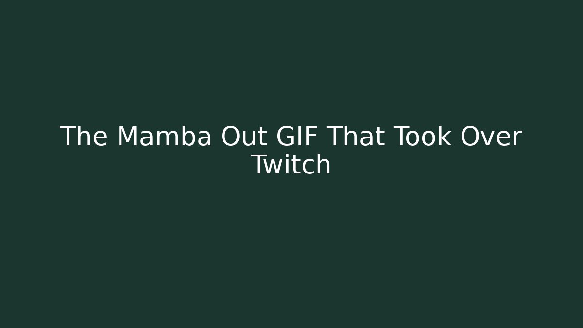 The Mamba Out GIF That Took Over Twitch