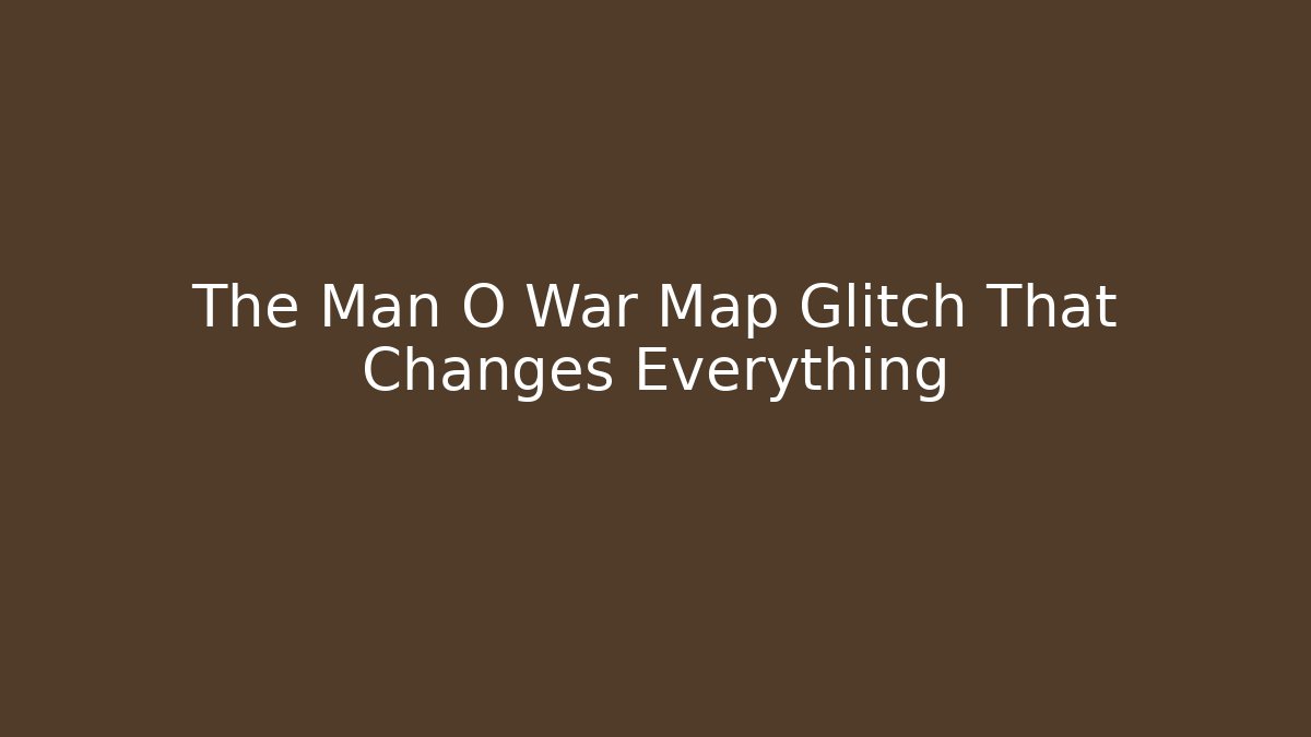 The Man O War Map Glitch That Changes Everything