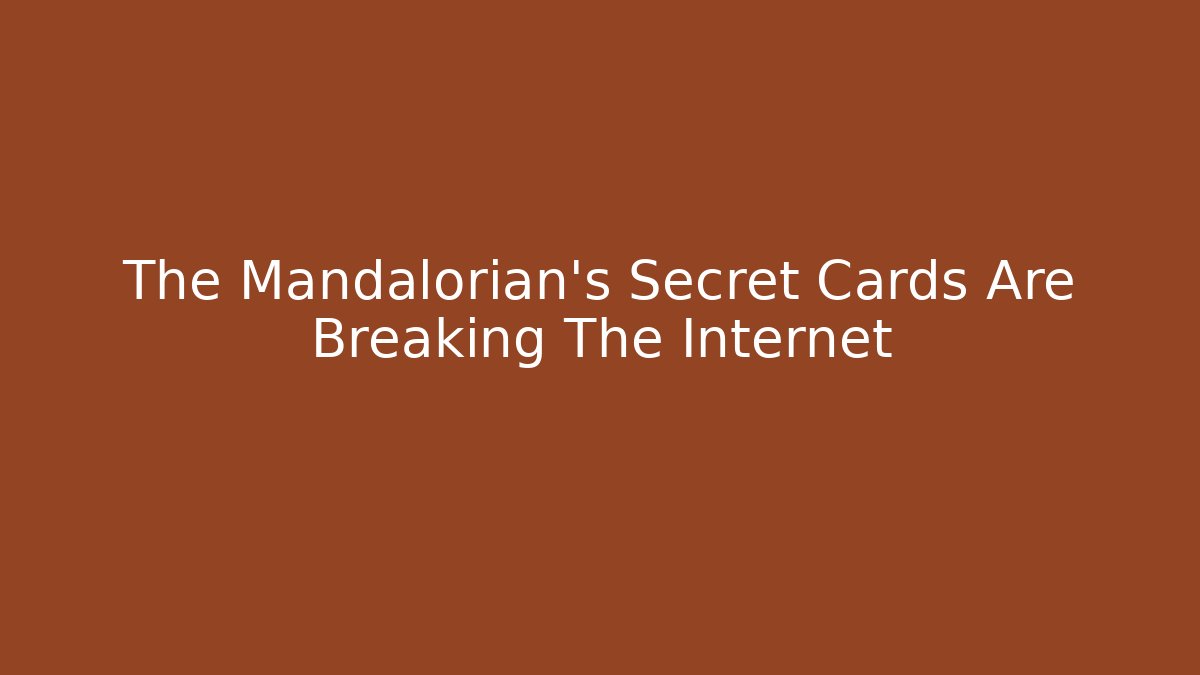 The Mandalorian's Secret Cards Are Breaking The Internet