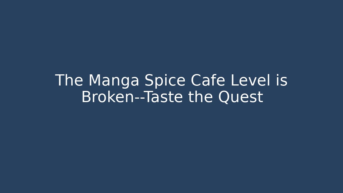 The Manga Spice Cafe Level is Broken—Taste the Quest