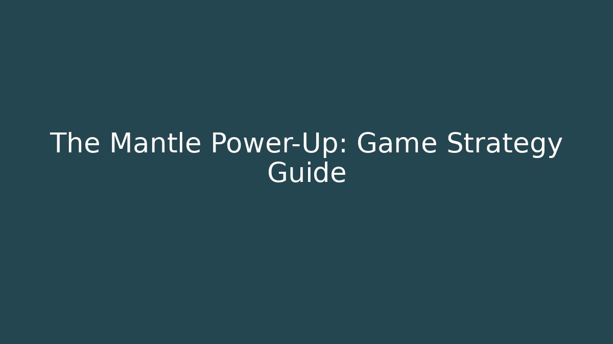 The Mantle Power-Up: Game Strategy Guide - Vintage E-Juice