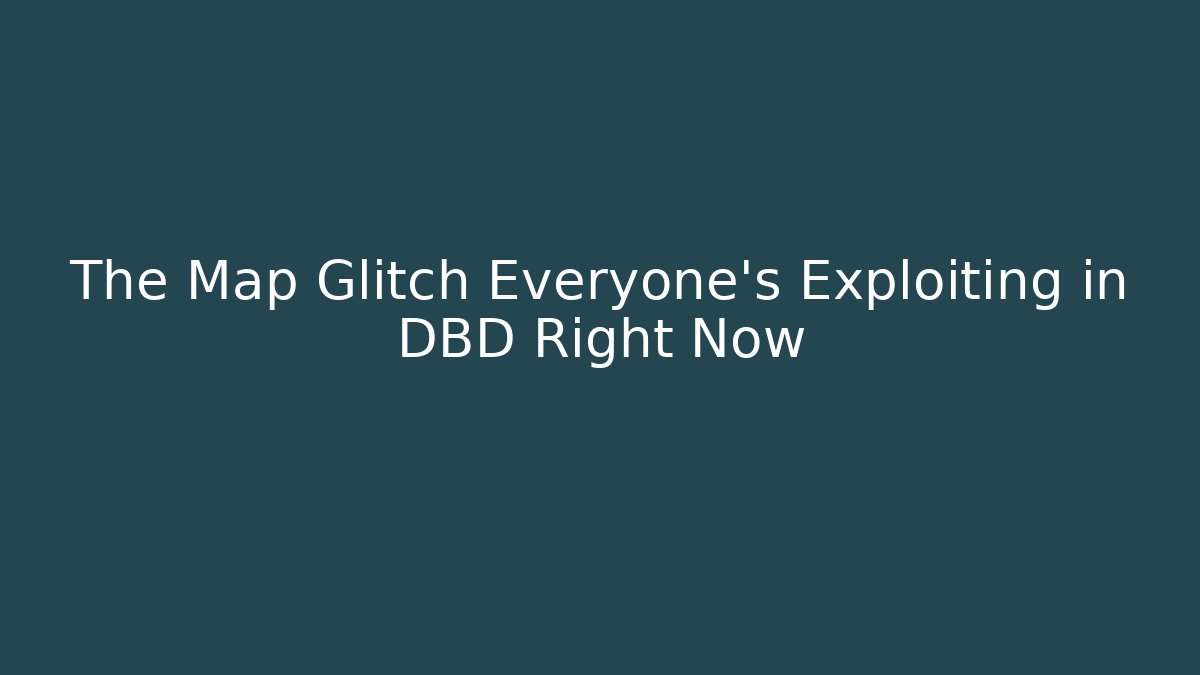 The Map Glitch Everyone’s Exploiting in DBD Right Now