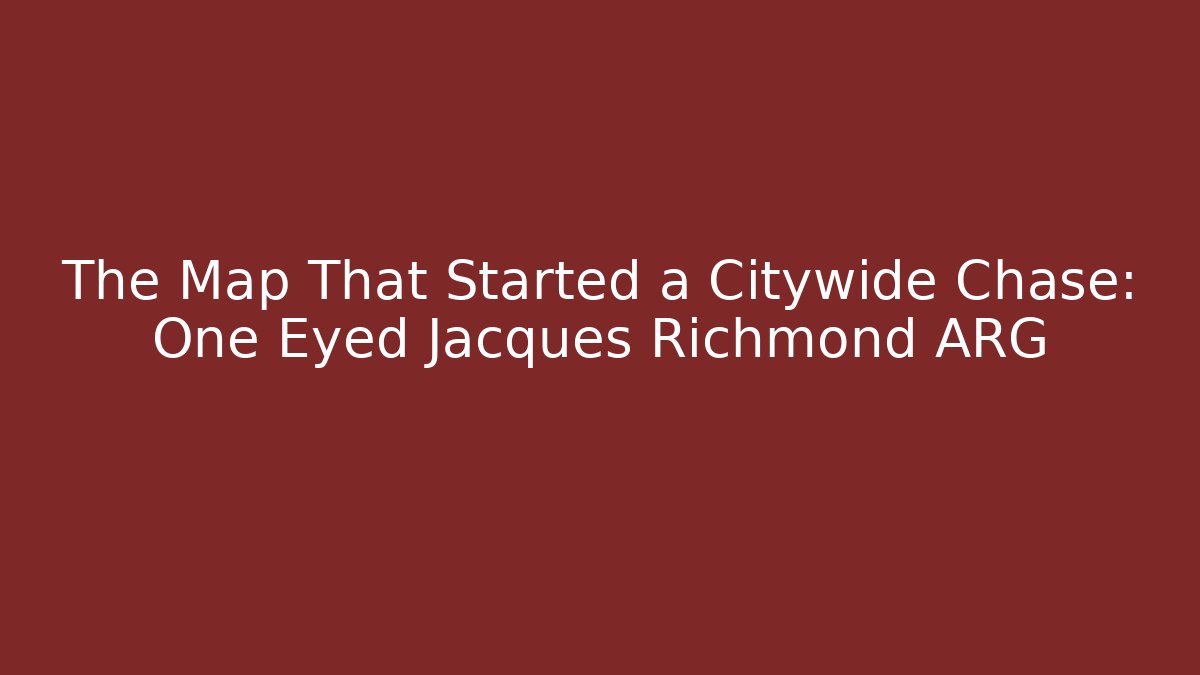 The Map That Started a Citywide Chase: One Eyed Jacques Richmond ARG
