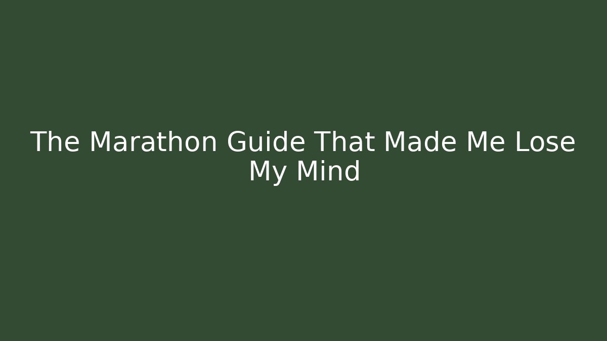 The Marathon Guide That Made Me Lose My Mind