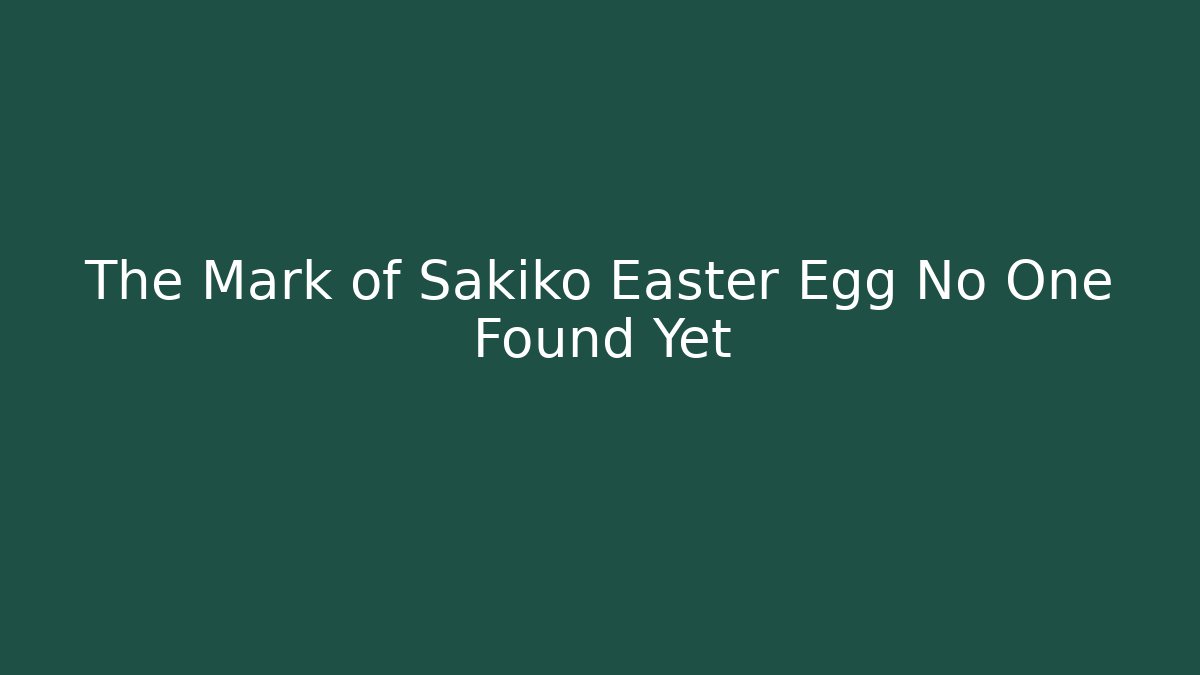 The Mark of Sakiko Easter Egg No One Found Yet