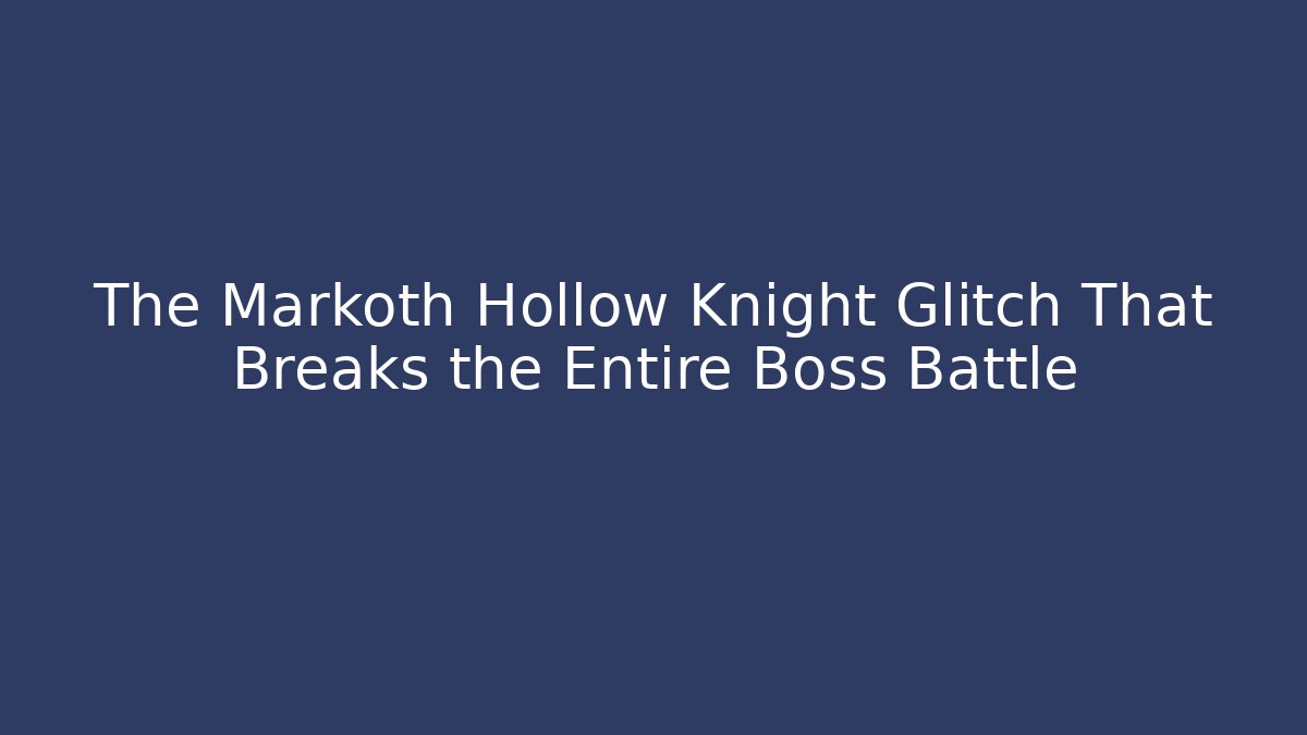 The Markoth Hollow Knight Glitch That Breaks the Entire Boss Battle