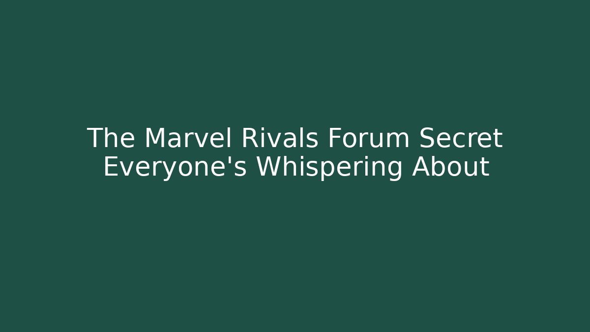 The Marvel Rivals Forum Secret Everyone's Whispering About
