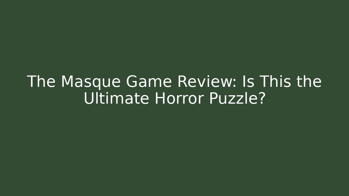 The Masque Game Review: Is This the Ultimate Horror Puzzle?