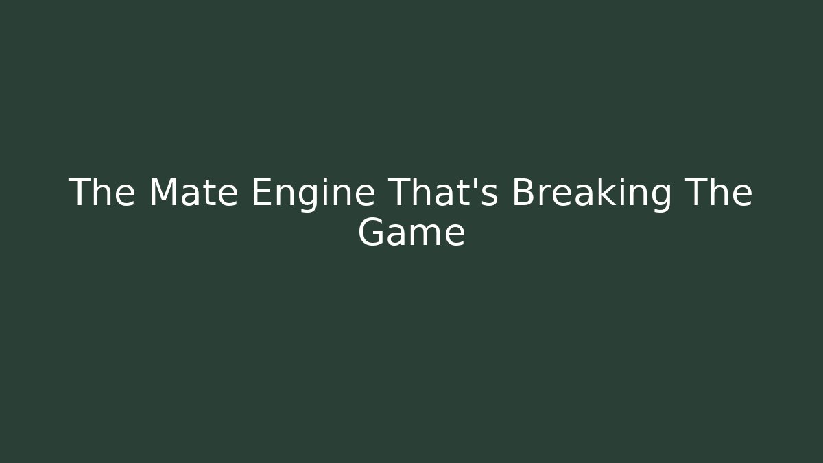 The Mate Engine That's Breaking The Game