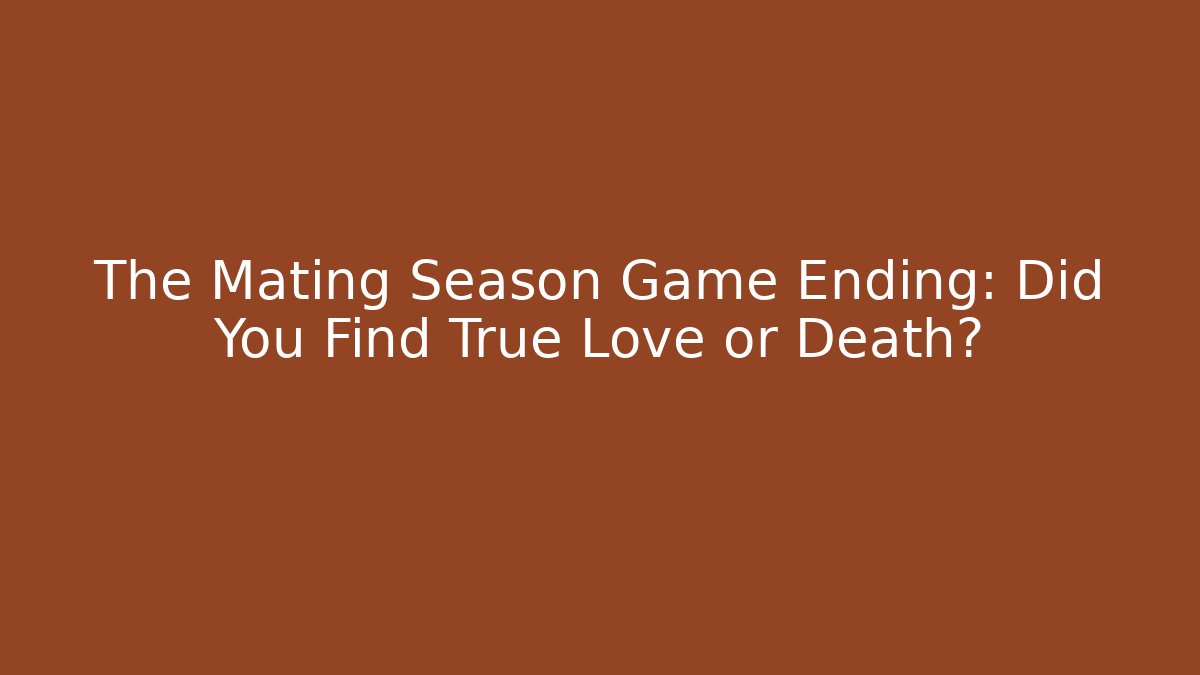 The Mating Season Game Ending: Did You Find True Love or Death?