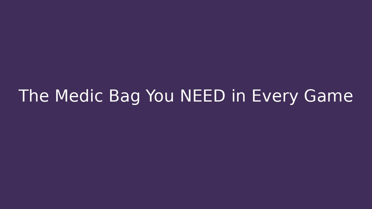 The Medic Bag You NEED in Every Game