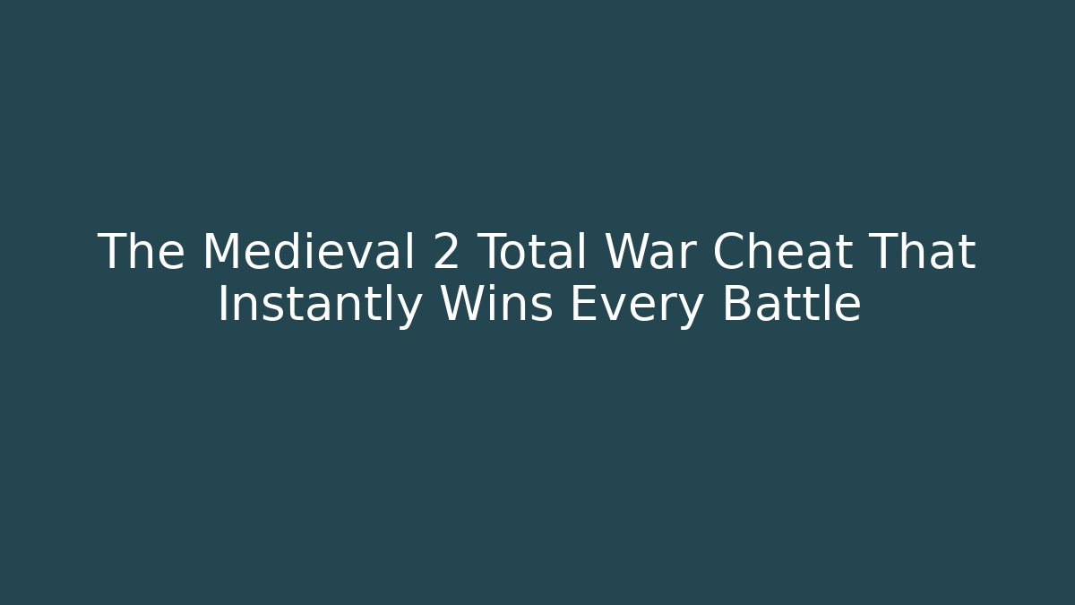 The Medieval 2 Total War Cheat That Instantly Wins Every Battle