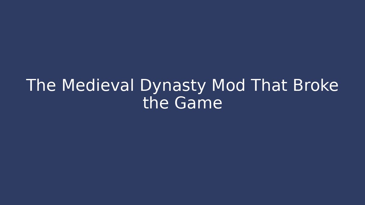 The Medieval Dynasty Mod That Broke the Game