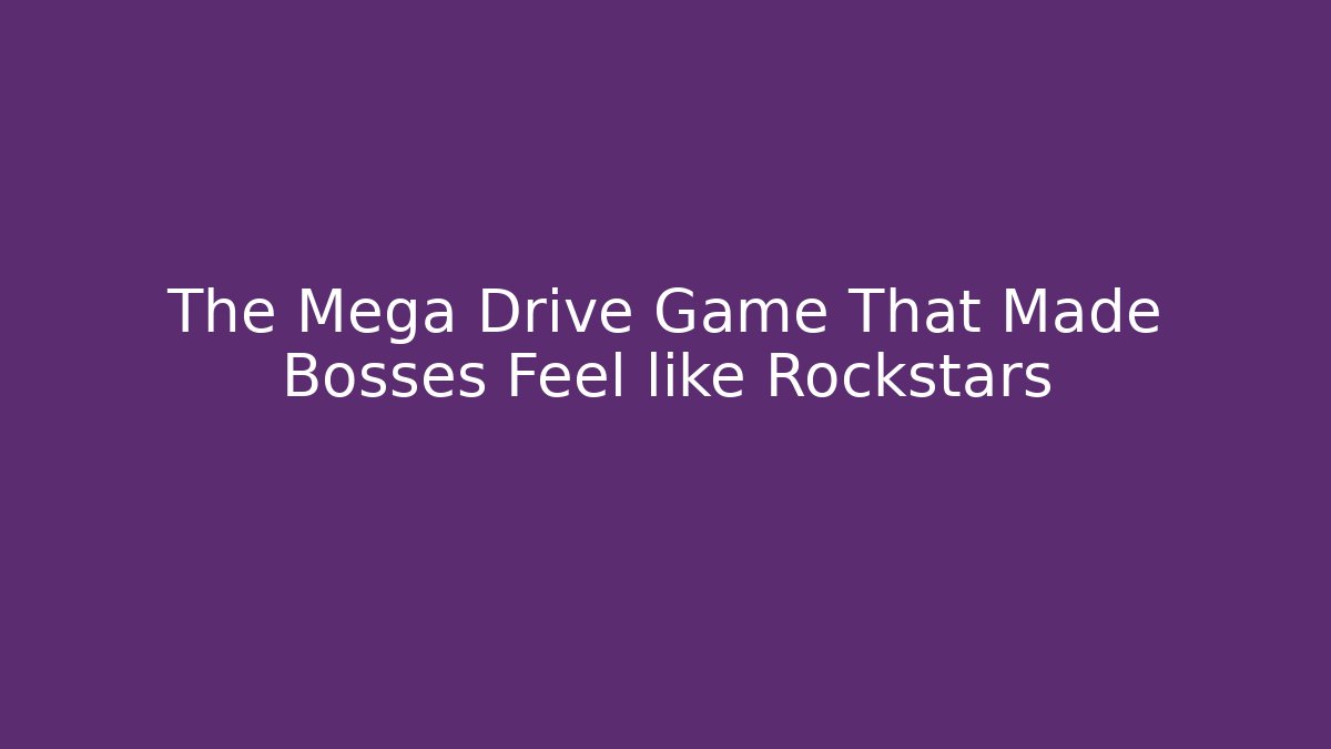 The Mega Drive Game That Made Bosses Feel like Rockstars