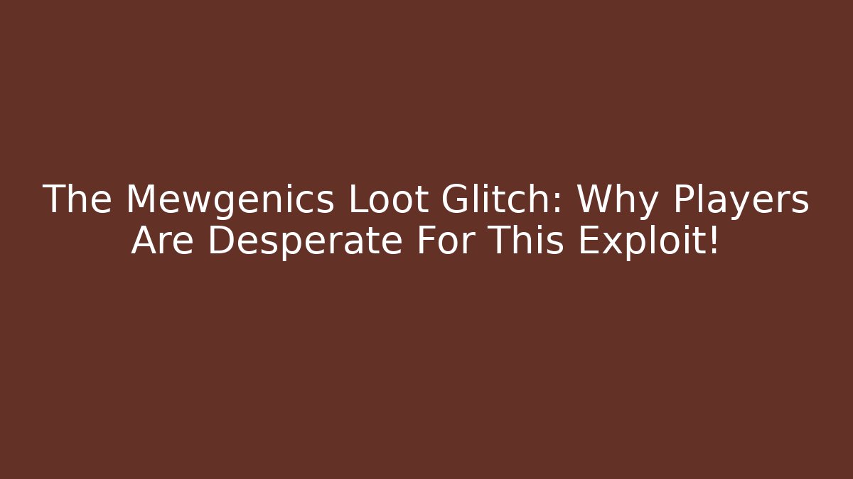 The Mewgenics Loot Glitch: Why Players Are Desperate For This Exploit!
