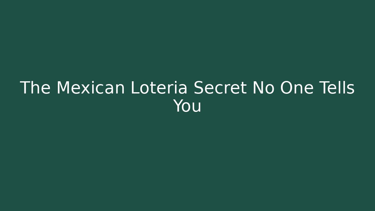 The Mexican Loteria Secret No One Tells You