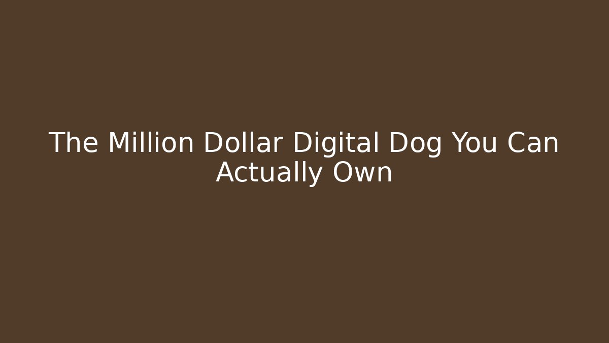 The Million Dollar Digital Dog You Can Actually Own
