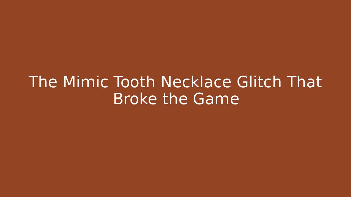 The Mimic Tooth Necklace Glitch That Broke the Game - Vintage E-Juice