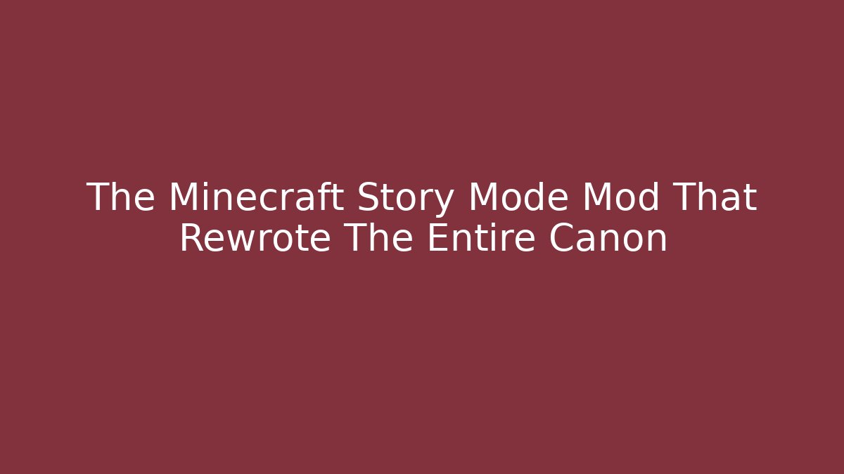 The Minecraft Story Mode Mod That Rewrote The Entire Canon