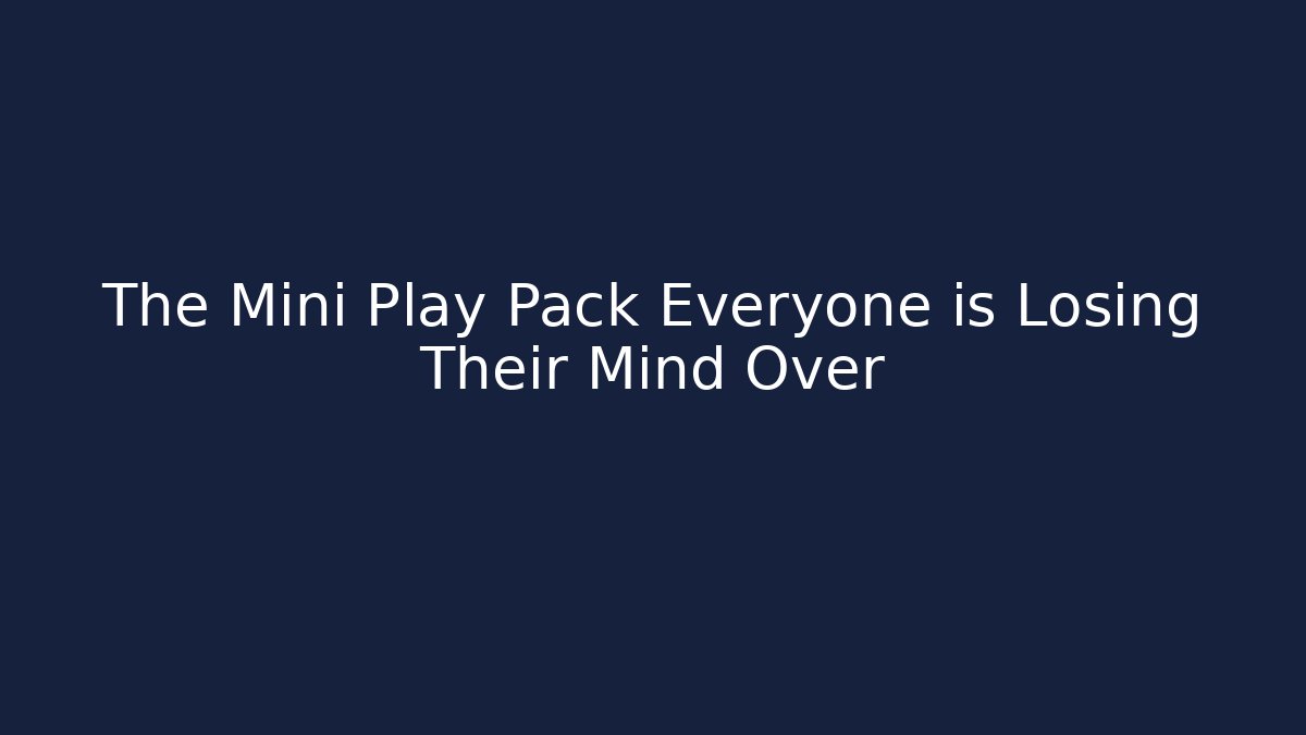 The Mini Play Pack Everyone is Losing Their Mind Over