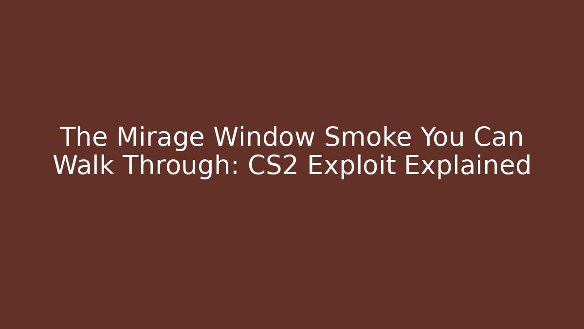 The Mirage Window Smoke You Can Walk Through: CS2 Exploit Explained - Vintage E-Juice