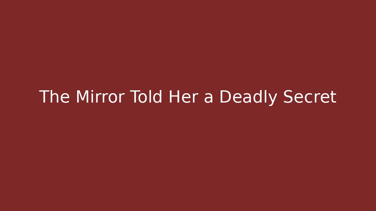 The Mirror Told Her a Deadly Secret