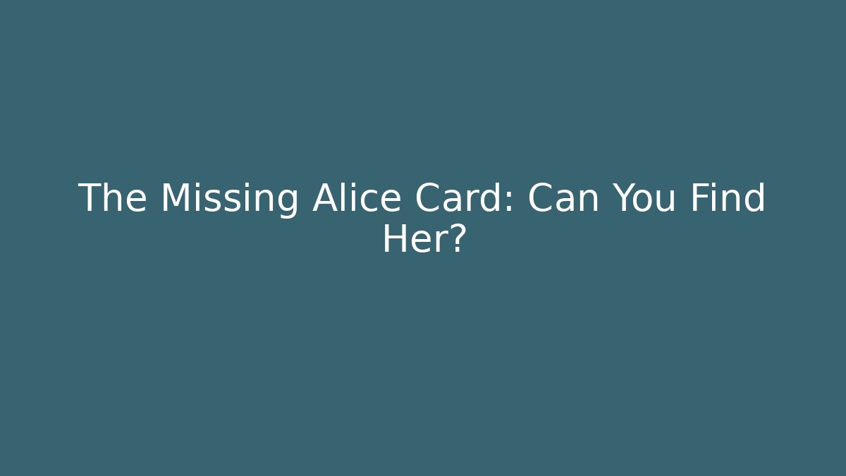 The Missing Alice Card: Can You Find Her?