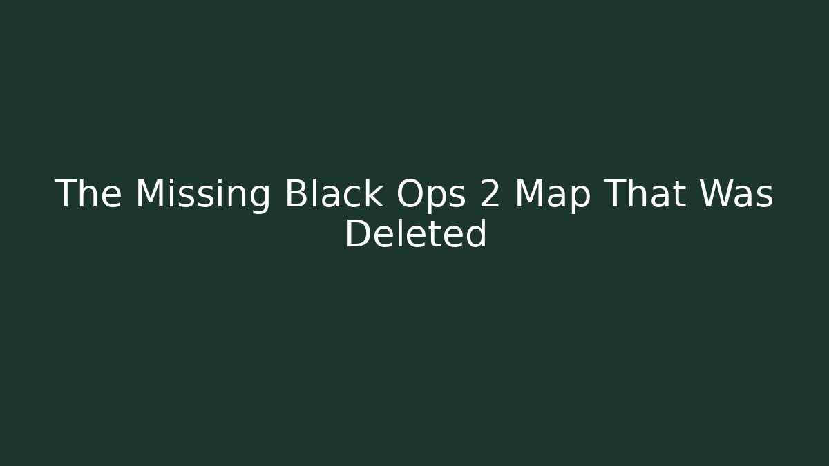 The Missing Black Ops 2 Map That Was Deleted - Vintage E-Juice