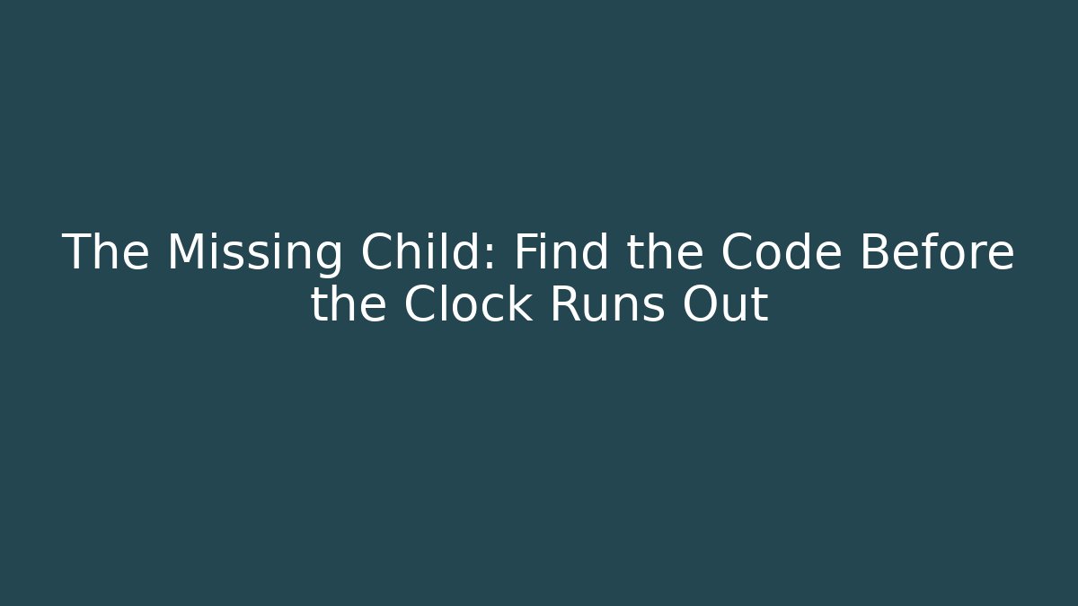 The Missing Child: Find the Code Before the Clock Runs Out