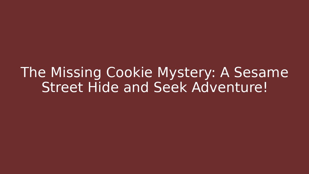 The Missing Cookie Mystery: A Sesame Street Hide and Seek Adventure!