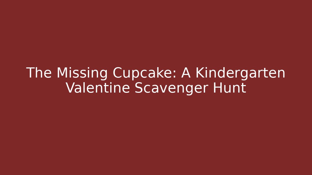 The Missing Cupcake: A Kindergarten Valentine Scavenger Hunt