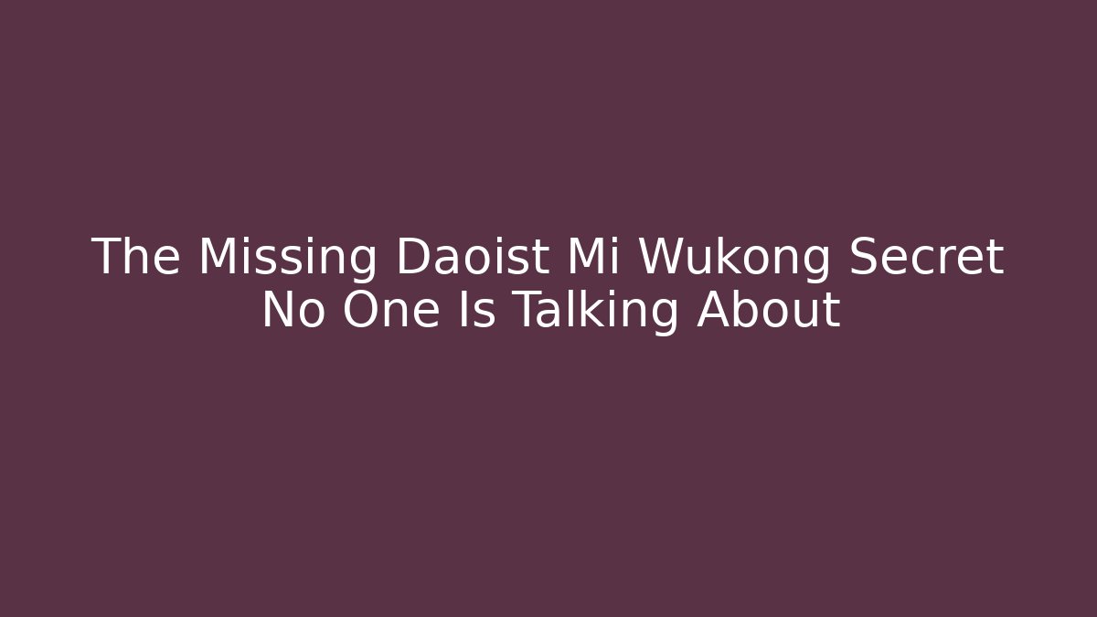 The Missing Daoist Mi Wukong Secret No One Is Talking About
