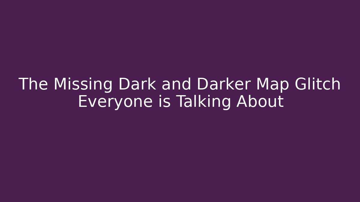 The Missing Dark and Darker Map Glitch Everyone is Talking About