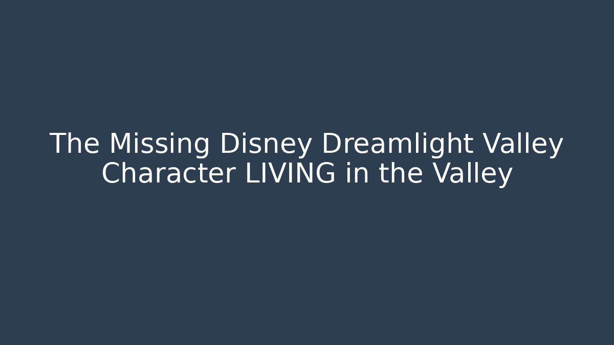 The Missing Disney Dreamlight Valley Character LIVING in the Valley