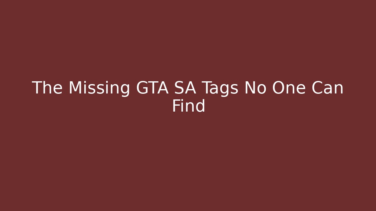 The Missing GTA SA Tags No One Can Find - Vintage E-Juice