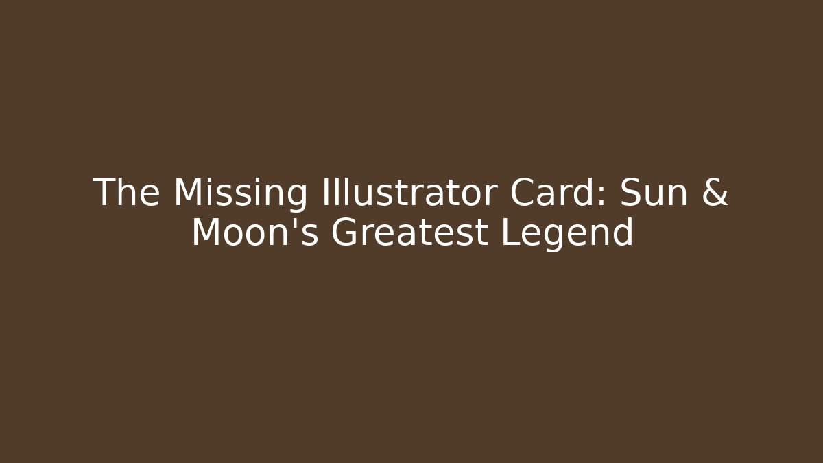 The Missing Illustrator Card: Sun & Moon's Greatest Legend - Vintage E-Juice