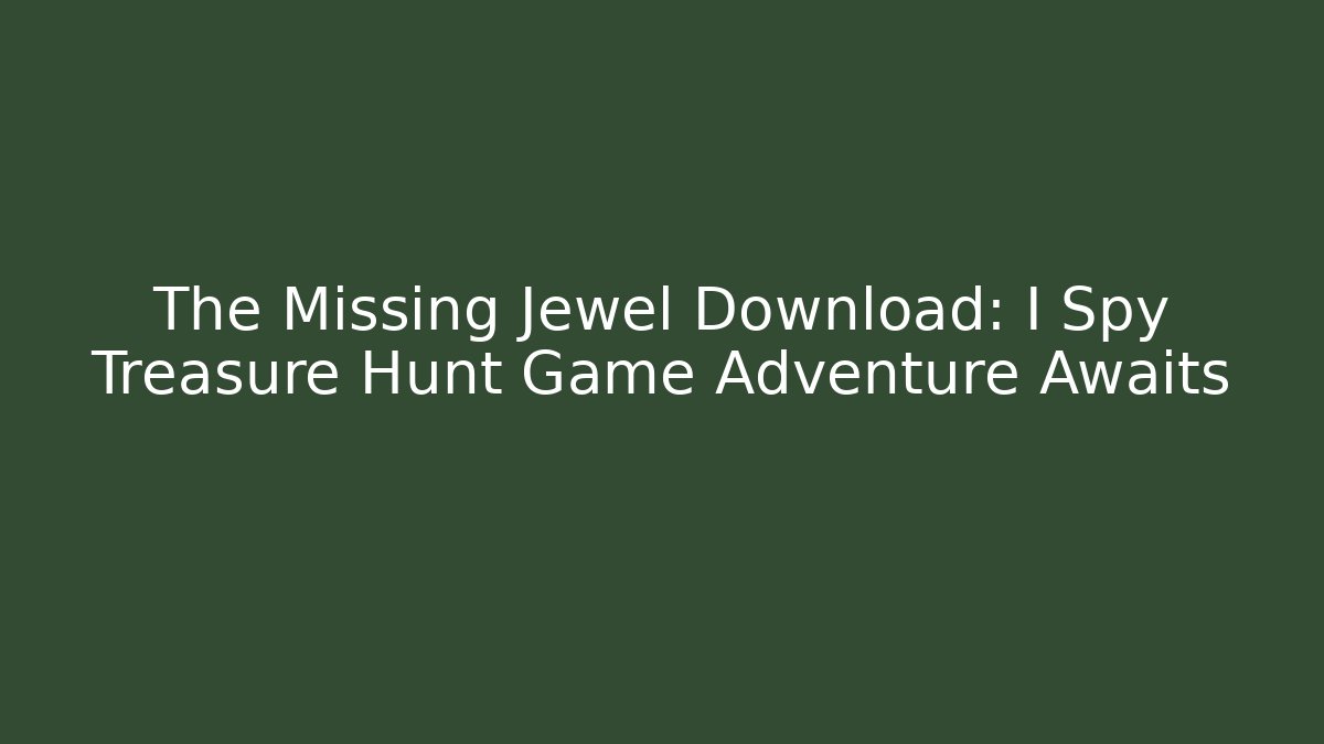 The Missing Jewel Download: I Spy Treasure Hunt Game Adventure Awaits