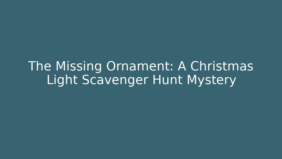 The Missing Ornament: A Christmas Light Scavenger Hunt Mystery