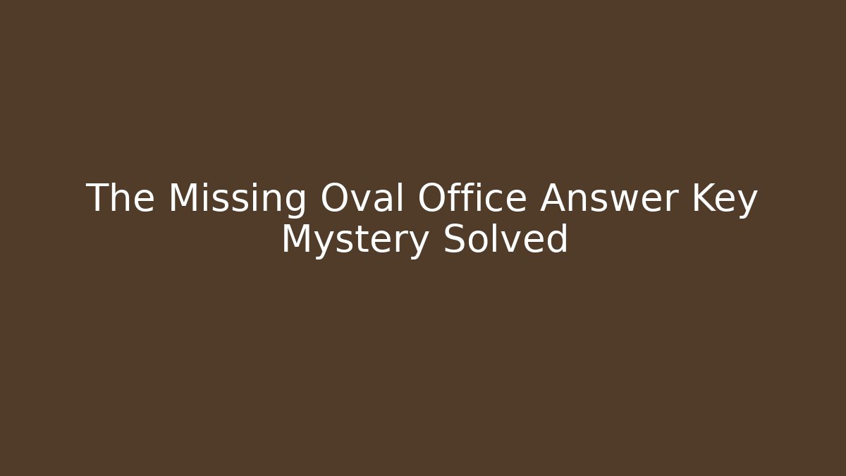 The Missing Oval Office Answer Key Mystery Solved