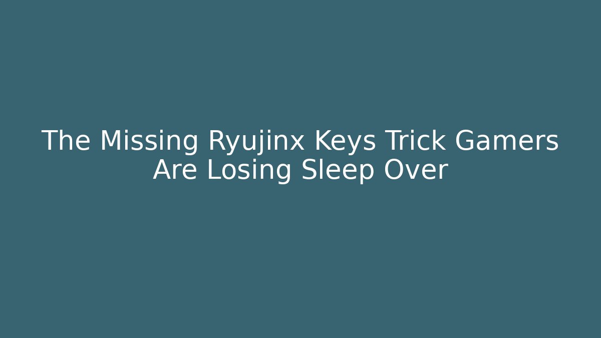 The Missing Ryujinx Keys Trick Gamers Are Losing Sleep Over