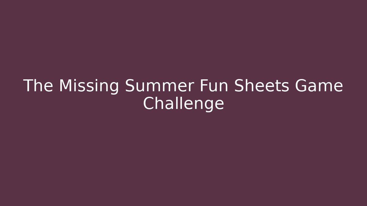 The Missing Summer Fun Sheets Game Challenge - Vintage E-Juice