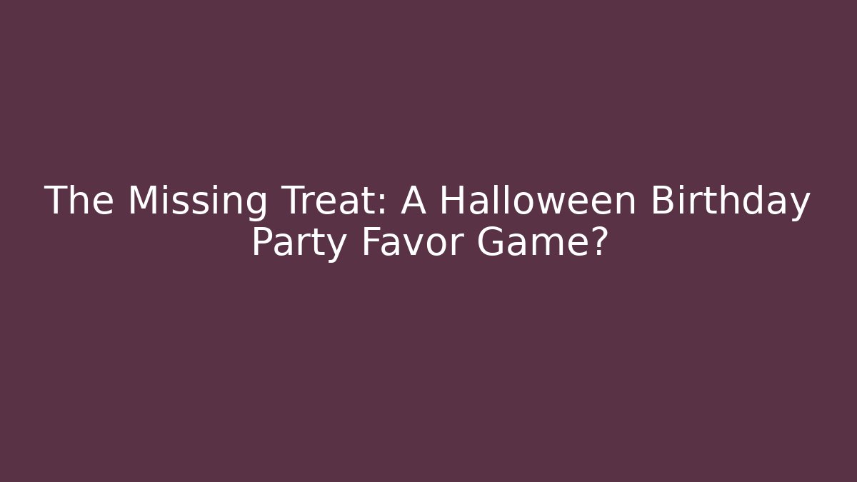 The Missing Treat: A Halloween Birthday Party Favor Game?