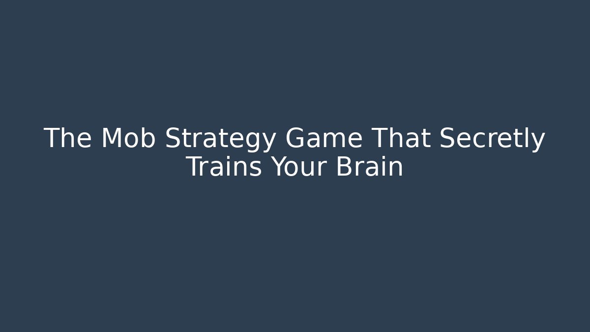 The Mob Strategy Game That Secretly Trains Your Brain