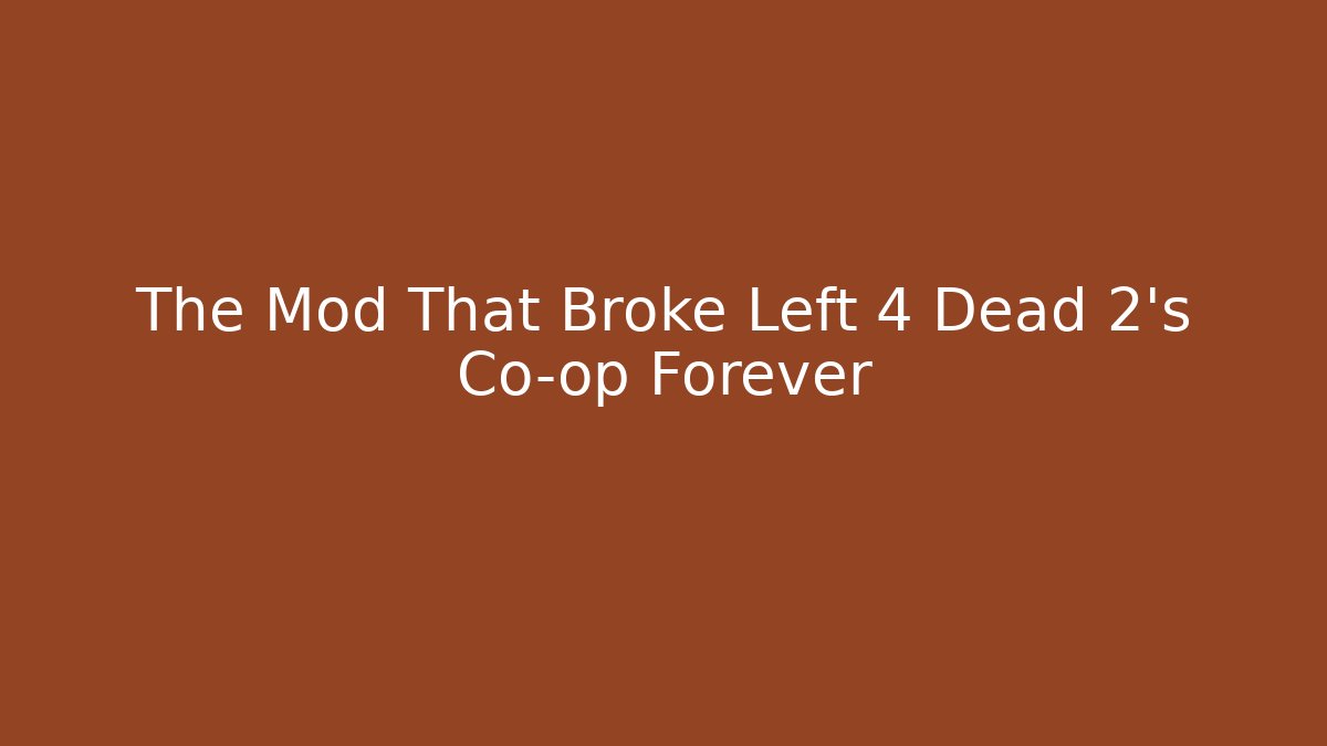 The Mod That Broke Left 4 Dead 2's Co-op Forever